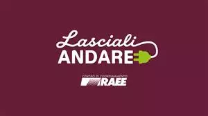 “Lasciali Andare”: al via la campagna nazionale per la corretta raccolta dei RAEE